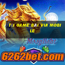 tải game bài vui mobile