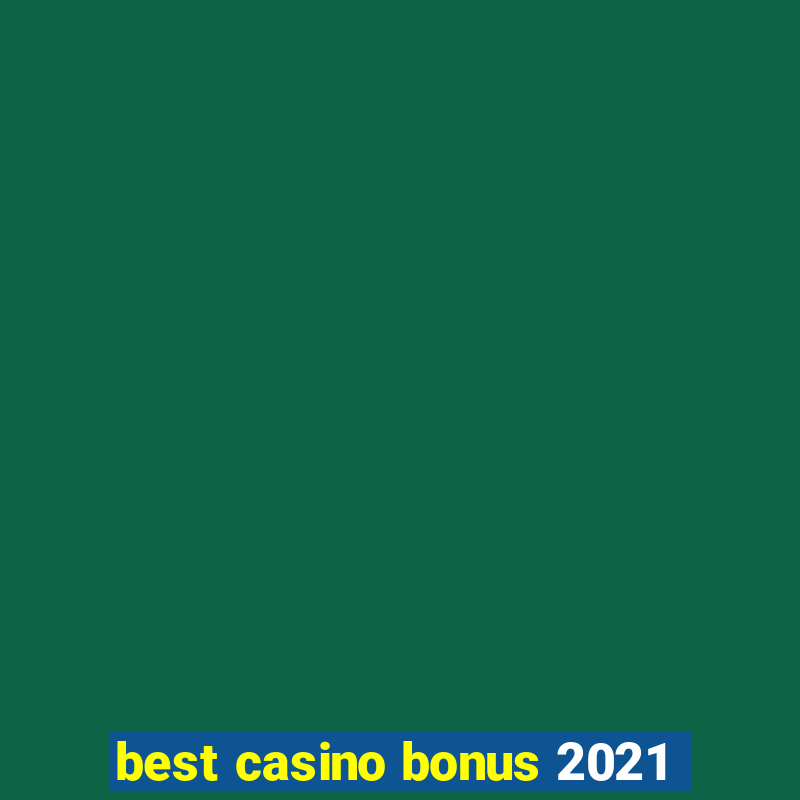 best casino bonus 2021