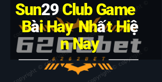 Sun29 Club Game Bài Hay Nhất Hiện Nay