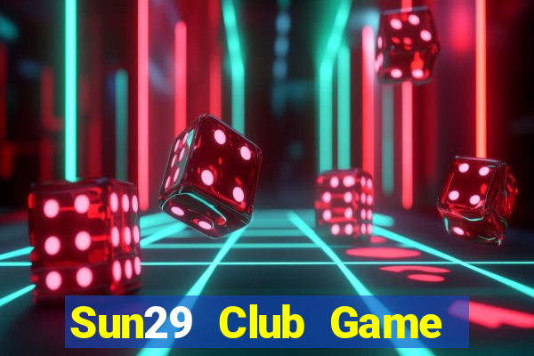 Sun29 Club Game Bài Hay Nhất Hiện Nay