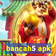 bancah5 apk