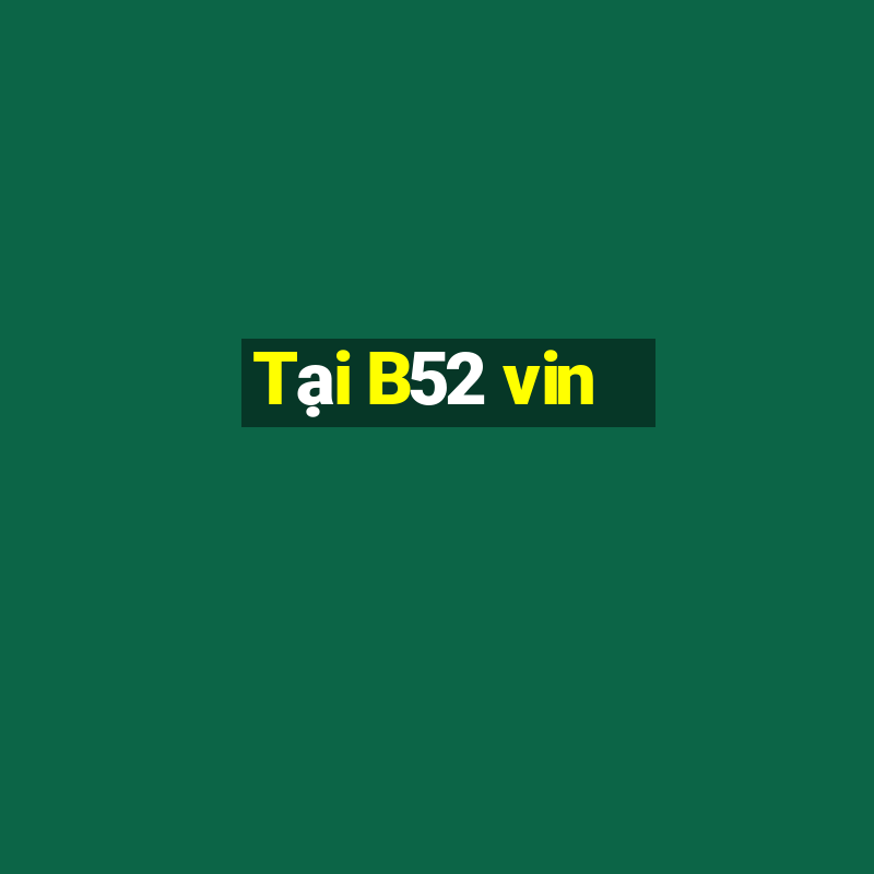 Tại B52 vin