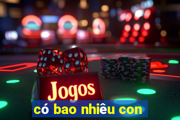 có bao nhiêu con