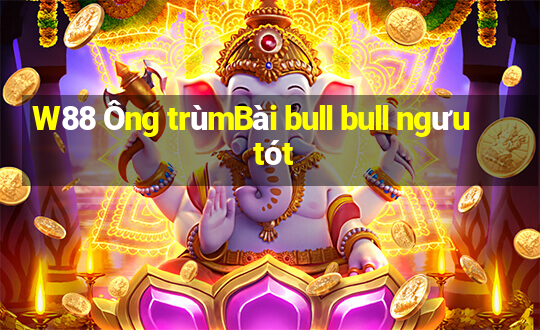 W88 Ông trùmBài bull bull ngưu tót