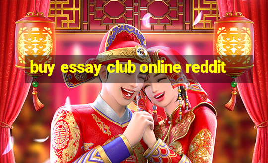 buy essay club online reddit