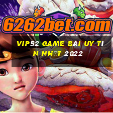 Vip52 Game Bài Uy Tín Nhất 2022