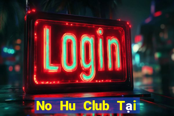 No Hu Club Tại Game Bài Đổi Thưởng Nạp Bằng Sms