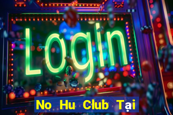 No Hu Club Tại Game Bài Đổi Thưởng Nạp Bằng Sms