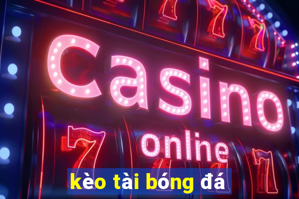 kèo tài bóng đá