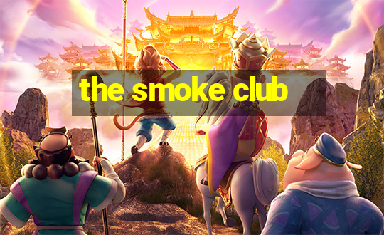 the smoke club