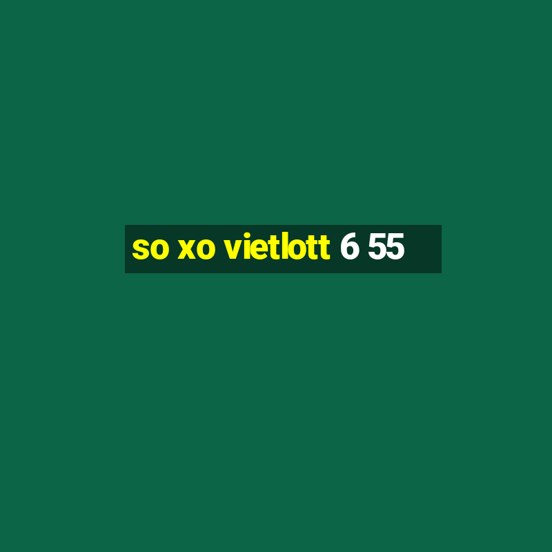 so xo vietlott 6 55