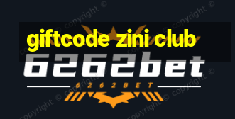 giftcode zini club