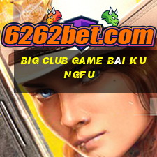 Big Club Game Bài Kungfu