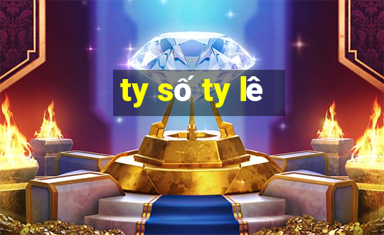 ty số ty lê