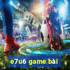 e7u6 game bài