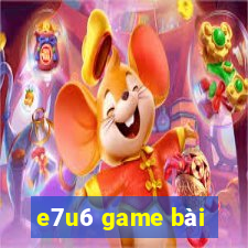 e7u6 game bài