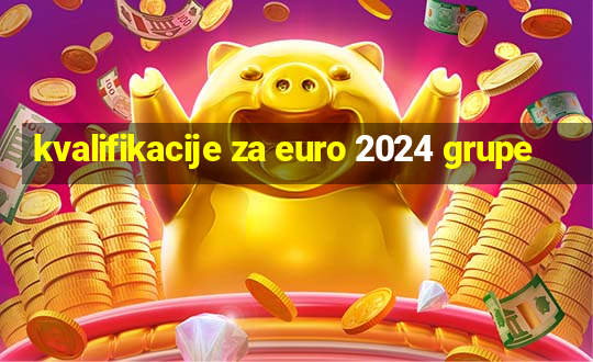 kvalifikacije za euro 2024 grupe