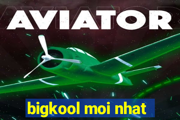 bigkool moi nhat