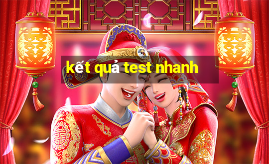 kết quả test nhanh