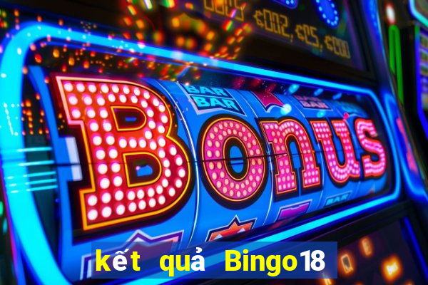 kết quả Bingo18 ngày 3