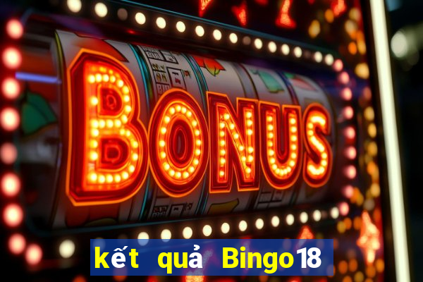 kết quả Bingo18 ngày 3