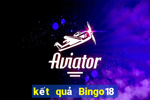 kết quả Bingo18 ngày 3