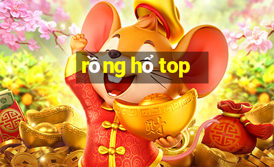 rồng hổ top