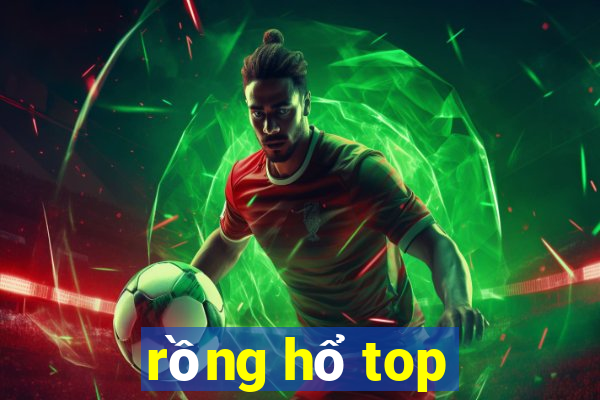 rồng hổ top