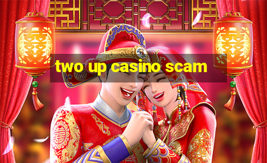 two up casino scam