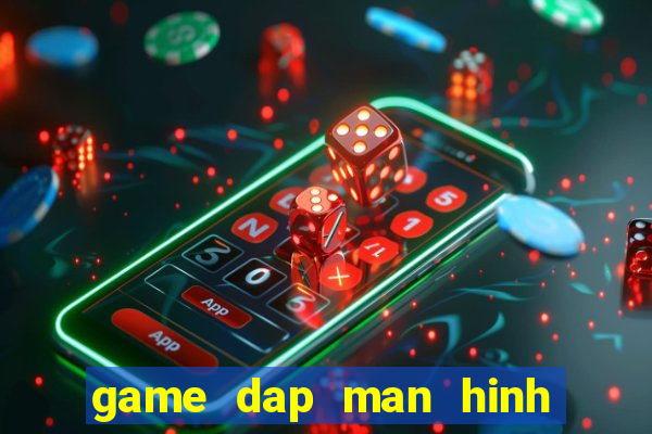 game dap man hinh may tinh