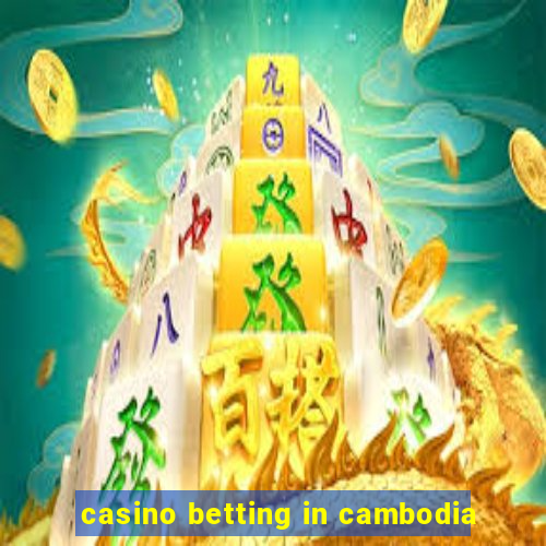 casino betting in cambodia