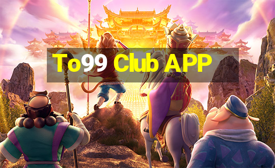 To99 Club APP