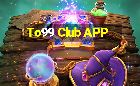 To99 Club APP