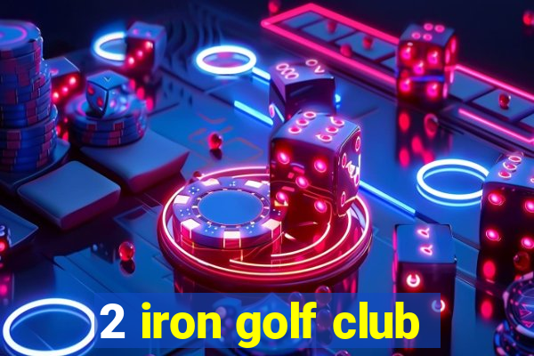 2 iron golf club