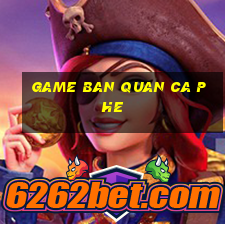 game ban quan ca phe