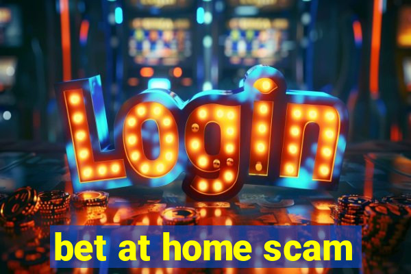 bet at home scam