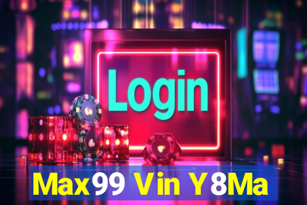 Max99 Vin Y8Ma