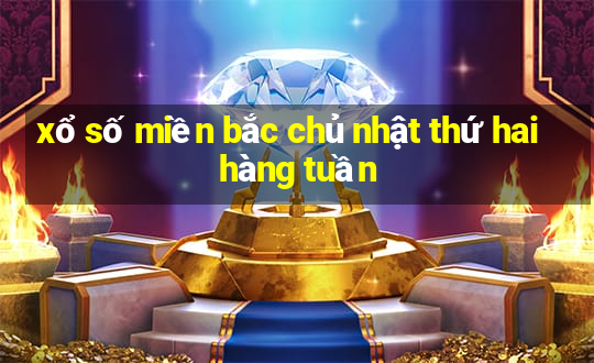 xổ số miền bắc chủ nhật thứ hai hàng tuần