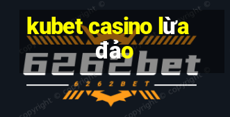 kubet casino lừa đảo