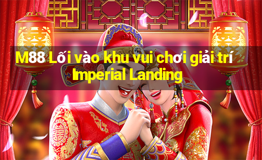 M88 Lối vào khu vui chơi giải trí Imperial Landing