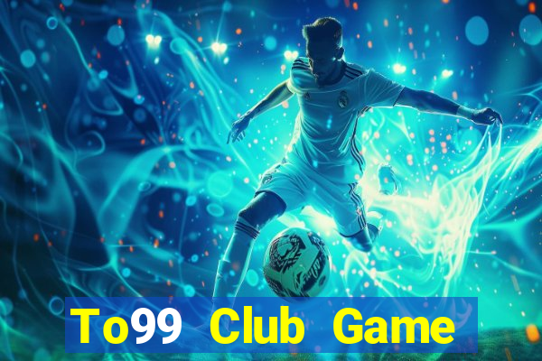 To99 Club Game Bài Tặng Code