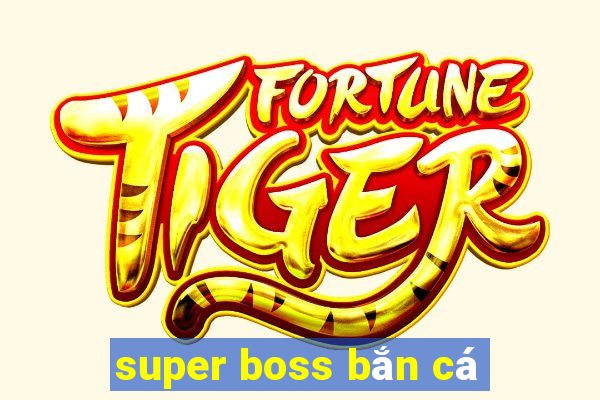 super boss bắn cá