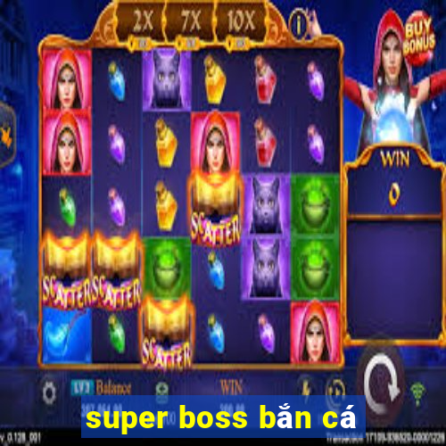 super boss bắn cá