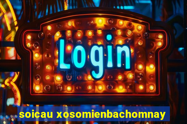 soicau xosomienbachomnay