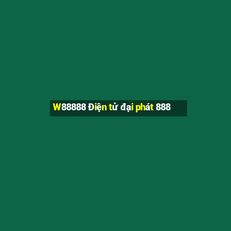 W88888 Điện tử đại phát 888