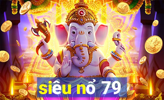 siêu nổ 79