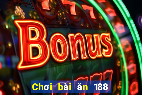 Chơi bài ăn 188 một ngày 100