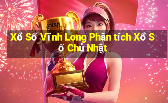 Xổ Số Vĩnh Long Phân tích Xổ Số Chủ Nhật