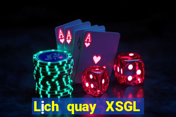 Lịch quay XSGL hôm nay