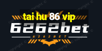 tai hu 86 vip